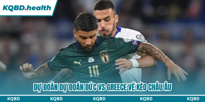 Dự đoán Đức vs Greece qua kèo châu Âu
